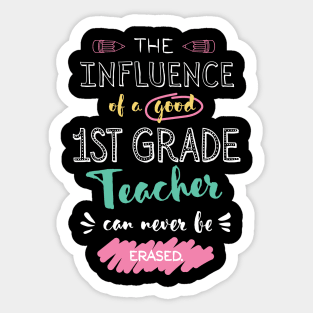 1st Grade Teacher Appreciation Gifts - The influence can never be erased Sticker